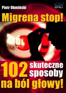 MIGRENA STOP! 102 SKUTECZNE SPOSOBY NA BÓL GŁOWY