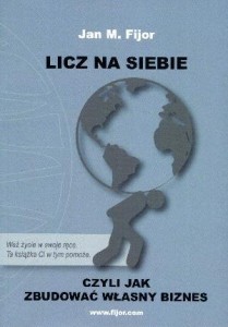 LICZ NA SIEBIE, CZYLI JAK ZBUDOWAĆ WŁASNY BIZNES