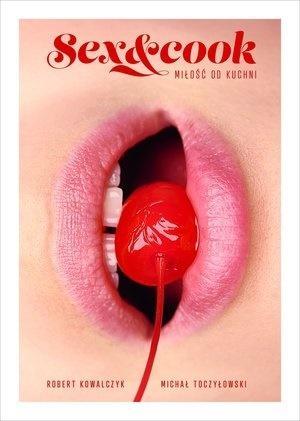 Sex&amp;Cook. Miłość od kuchni