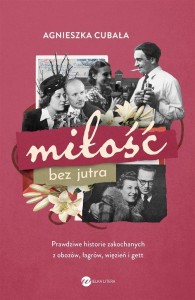 MIŁOŚĆ BEZ JUTRA, AGNIESZKA CUBAŁA