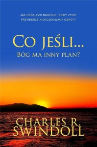 CO JEŚLI... BÓG MA INNY PLAN?, CHARLES R. SWINDOLL