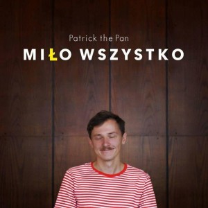 MIŁO WSZYSTKO CD, PATRICK THE PAN