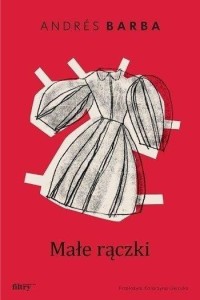 MAŁE RĄCZKI, ANDRES BARBA