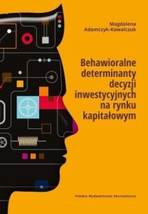 BEHAWIORALNE DETERMINANTY DECYZJI INWESTYCYJNYCH..