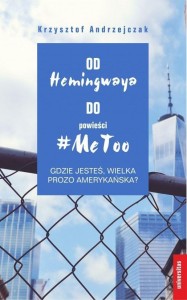 OD HEMINGWAYA DO POWIEŚCI #METOO. GDZIE JESTEŚ...
