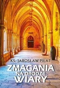ZMAGANIA NA DRODZE WIARY, KS. JAROSŁAW PIŁAT