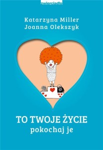TO TWOJE ŻYCIE. POKOCHAJ JE