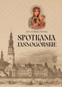 SPOTKANIA JASNOGÓRSKIE, JAN DOBRACZYŃSKI