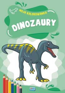 MOJA KOLOROWANKA. DINOZAURY, PRACA ZBIOROWA