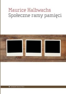 SPOŁECZNE RAMY PAMIĘCI, MAURICE HALBWACHS