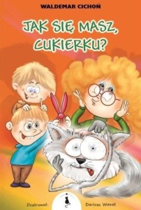 JAK SIĘ MASZ, CUKIERKU? BR, WALDEMAR CICHOŃ