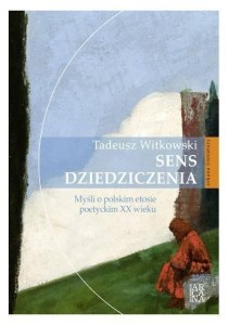 SENS DZIEDZICZENIA. MYŚLI O POLSKIM ETOSIE...