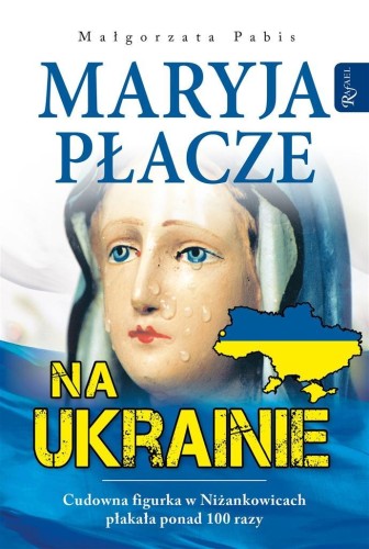 Maryja płacze na Ukrainie, Małgorzata Pabis
