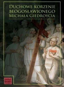 DUCHOWE KORZENIE BŁOGOSŁAWIONEGO M. GIEDROYCIA