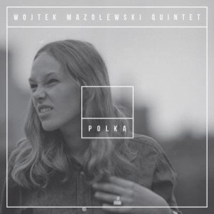 POLKA, WOJTEK MAZOLEWSKI QUINTET