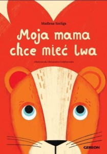 MOJA MAMA CHCE MIEĆ LWA - OKŁADKA CZERWONA