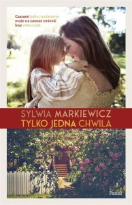 TYLKO JEDNA CHWILA, SYLWIA MARKIEWICZ