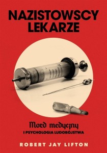NAZISTOWSCY LEKARZE. MORD MEDYCZNY I PSYCHOLOGIA..