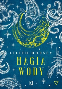 MAGIA WODY. ŻYWIOŁY, LILITH DORSEY