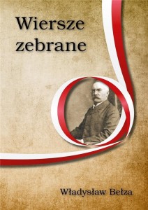 WIERSZE ZEBRANE. WŁADYSŁAW BEŁZA, WŁADYSŁAW BEŁZA
