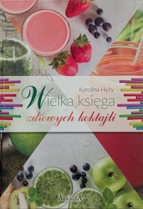 WIELKA KSIĘGA ZDROWYCH KOKTAJLI, KAROLINA HYŻY