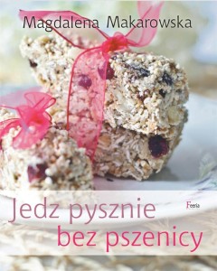 JEDZ PYSZNIE BEZ PSZENICY, MAGDALENA MAKAROWSKA