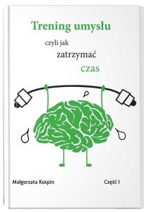TRENING UMYSŁU CZ.1, MAŁGORZATA KOSPIN
