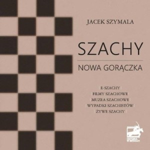 SZACHY NOWA GORĄCZKA, JACEK SZYMALA