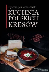 KUCHNIA POLSKICH KRESÓW, CZARNOWSKI RYSZARD JAN