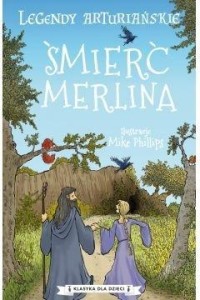 LEGENDY ARTURIAŃSKIE T.9 ŚMIERĆ MERLINA