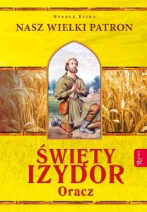 NASZ WIELKI PATRON. ŚWIĘTY IZYDOR ORACZ