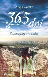 365 DNI. ZOBACZYMY SIĘ ZNÓW, ALICJA GÓRSKA