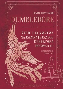 DUMBLEDORE. ŻYCIE I KŁAMSTWA NAJSŁYNNIEJSZEGO...