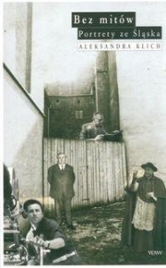 BEZ MITÓW. PORTRETY ZE ŚLĄSKA, ALEKSANDRA KLICH