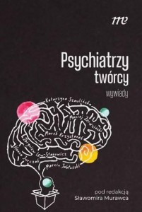 PSYCHIATRZY TWÓRCY - WYWIADY, PRACA ZBIOROWA
