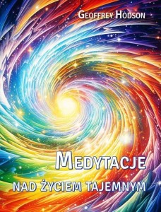 MEDYTACJE NAD ŻYCIEM TAJEMNYM, GEOFFREY HODSON