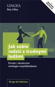 JAK SOBIE RADZIĆ Z TRUDNYMI LUDŹMI, ROY LILLEY