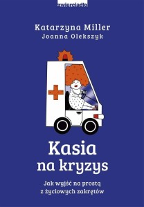KASIA NA KRYZYS, KATARZYNA MILLER, JOANNA OLEKSZYK
