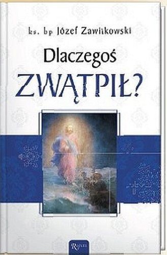 Dlaczegoś zwątpił?, ks. bp Józef Zawitkowski