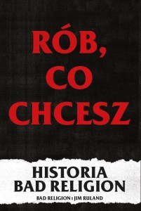 RÓB, CO CHCESZ - HISTORIA BAD RELIGION