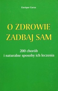 O ZDROWIE ZADBAJ SAM, ENRIQUE GARZA