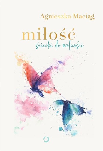 Miłość. Ścieżki do wolności TW, Agnieszka Maciąg