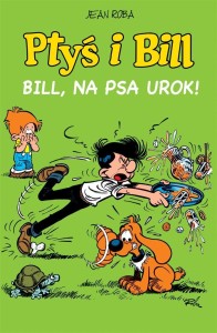 PTYŚ I BILL T.6 BILL, NA PSA UROK!