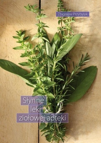 Słynne leki ziołowej apteki, Zbigniew Przybylak