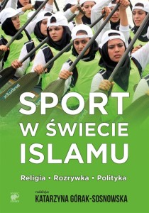 SPORT W ŚWIECIE ISLAMU, KATARZYNA GÓRAK-SOSNOWKSA