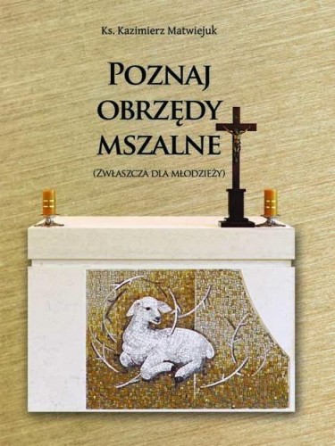 Poznaj obrzędy mszalne, ks. Kazimierz Matwiejuk