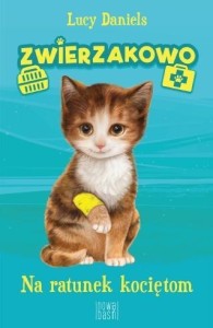 ZWIERZAKOWO, NA RATUNEK KOCIĘTOM, LUCY DANIELS