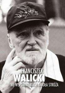 FRANCISZEK WALICKI WE WSPOMNIENIACH ANIOŁA STRÓŻA