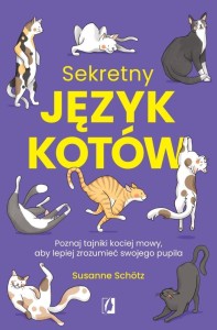 SEKRETNY JĘZYK KOTÓW. POZNAJ TAJNIKI KOCIEJ MOWY..