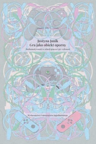 Gra jako obiekt oporny, Justyna Janik